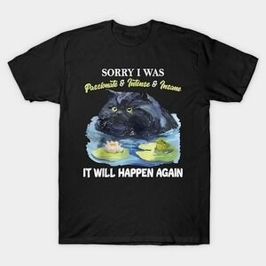 Sorry I Was Passionate Intense Insane It Will Happen Again T-shirt